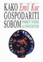 KAKO GOSPODARITI SOBOM - Emil Kue | novaknjiga.com - Katalog prodavnica - Crna Gora