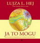 JA TO MOGU - Lujza L. Hej | novaknjiga.com - Katalog prodavnica - Crna Gora