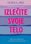 IZLEČITE SVOJE TELO - Lujza L. Hej | novaknjiga.com - Katalog prodavnica - Crna Gora