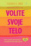 VOLITE SVOJE TELO - Lujza L. Hej | novaknjiga.com - Katalog prodavnica - Crna Gora