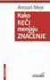KAKO RECI MENJAJU ZNACENJE - Antoan Meje | novaknjiga.com - Katalog prodavnica - Crna Gora
