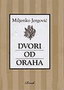 DVORI OD ORAHA - Miljenko Jergović | novaknjiga.com - Katalog prodavnica - Crna Gora