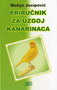 PRIRUČNIK ZA UZGOJ KANARINACA - Matija Josipović | novaknjiga.com - Katalog prodavnica - Crna Gora