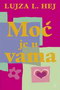 MOĆ JE U VAMA - Lujza L. Hej | novaknjiga.com - Katalog prodavnica - Crna Gora