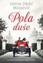 POLA DUŠE - Vesna Dedić Milojević | novaknjiga.com - Katalog prodavnica - Crna Gora