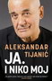 JA I NIKO MOJ - Aleksandar Tijanić | novaknjiga.com - Katalog prodavnica - Crna Gora