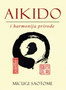 AIKIDO I HARMONIJA PRIRODE - Micugi Saotome | novaknjiga.com - Katalog prodavnica - Crna Gora