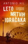 LETO MRTVIH IGRAČAKA - Antonio Hil | novaknjiga.com - Katalog prodavnica - Crna Gora