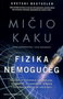 FIZIKA NEMOGUĆEG - Mičio Kaku | novaknjiga.com - Katalog prodavnica - Crna Gora