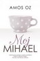 MOJ MIHAEL - Amos Oz | novaknjiga.com - Katalog prodavnica - Crna Gora