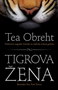 TIGROVA ŽENA - Tea Obreht | novaknjiga.com - Katalog prodavnica - Crna Gora