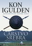 CARSTVO SREBRA - Kon Igulden | novaknjiga.com - Katalog prodavnica - Crna Gora