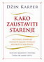 KAKO ZAUSTAVITI STARENJE - Džin Karper | novaknjiga.com - Katalog prodavnica - Crna Gora
