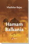HAMAM BALKANIA - Vladislav Bajac | novaknjiga.com - Katalog prodavnica - Crna Gora