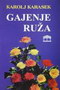 gajenje ruza - Karolj Karasek | novaknjiga.com - Katalog prodavnica - Crna Gora