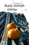 KUĆA MRTVIH MIRISA - Vida Ognjenović | novaknjiga.com - Katalog prodavnica - Crna Gora