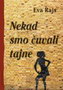 NEKAD SMO ČUVALI TAJNE - Eva Rajs | novaknjiga.com - Katalog prodavnica - Crna Gora