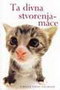 Ta divna stvorenja mace - Helen Eksli | novaknjiga.com - Katalog prodavnica - Crna Gora
